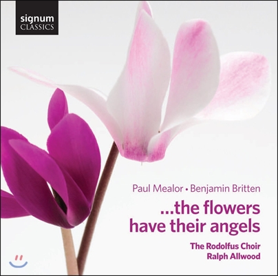 The Rodolfus Choir 파울 밀러 / 벤자민 브리튼: 합창곡집 - 로돌프스 합창단 (Paul Mealor / Benjamin Britten: The Flowers Have Their Angels) 