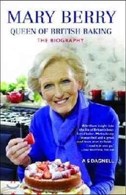 Mary Berry: Queen of British Baking: The Biography