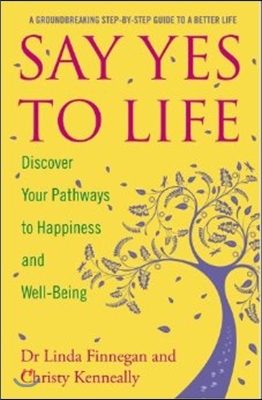 Say Yes to Life: Discover Your Pathways to Happiness and Well-Being