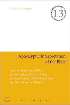 Apocalyptic Interpretation of the Bible: Apocalypticism and Biblical Interpretation in Early Judaism, the Apostle Paul, the Historical Jesus, and Thei