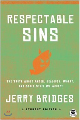 Respectable Sins Student Edition: The Truth about Anger, Jealousy, Worry, and Other Stuff We Accept