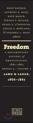 Freedom: A Documentary History of Emancipation, 1861-1867: Series 3, Volume 2: Land and Labor, 1866-1867