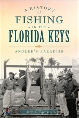 A History of Fishing in the Florida Keys: Angler&#39;s Paradise