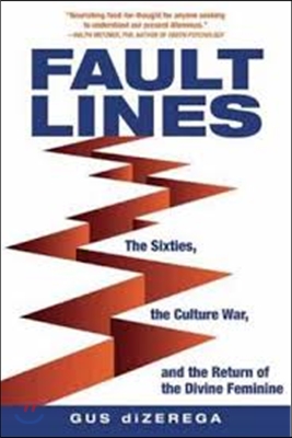Fault Lines: The Sixties, the Culture War, and the Return of the Divine Feminine