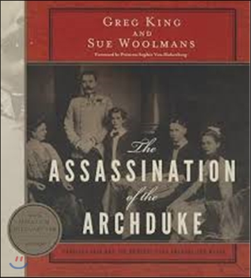 The Assassination of the Archduke: Sarajevo 1914 and the Romance That Changed the World