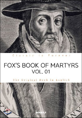 FOX&#39;S BOOK OF MARTYRS, VOL. 01. 폭스의 순교사, 1부 (영문원서)