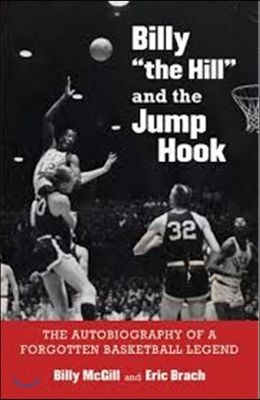 Billy the Hill and the Jump Hook: The Autobiography of a Forgotten Basketball Legend