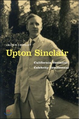 Upton Sinclair: California Socialist, Celebrity Intellectual