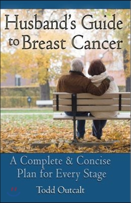 Husband's Guide to Breast Cancer: A Complete & Concise Plan for Every Stage