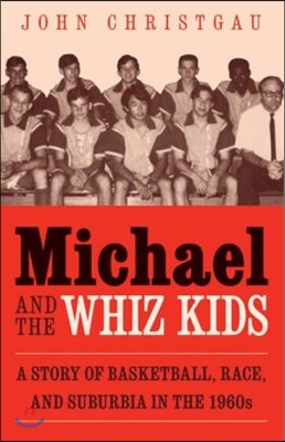 Michael and the Whiz Kids: A Story of Basketball, Race, and Suburbia in the 1960s