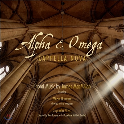 Cappella Nova 제임스 맥밀란: 합창곡집 (James MacMillan: Alpha &amp; Omega)