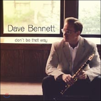 Dave Bennett - Don&#39;t Be That Way