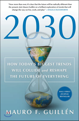 2030: How Today&#39;s Biggest Trends Will Collide and Reshape the Future of Everything