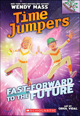 Time Jumpers #3: Fast-Forward to the Future (A Branches Book)