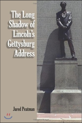 The Long Shadow of Lincoln&#39;s Gettysburg Address