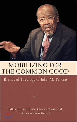 Mobilizing for the Common Good: The Lived Theology of John M. Perkins