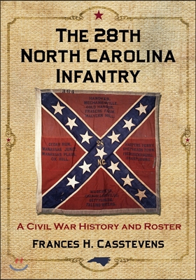 The 28th North Carolina Infantry: A Civil War History and Roster