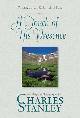 A Touch of His Presence: Meditations for a Richer Life of Faith with Original Photographs by