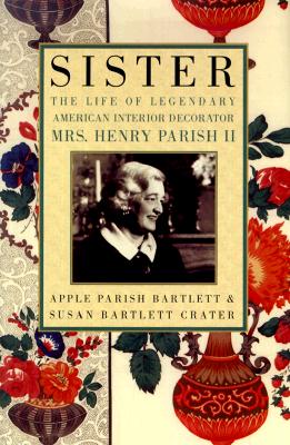 Sister: The Life of the Legendary American Interior Decorator Mrs. Henry Parish II