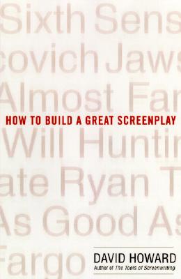 How to Build a Great Screenplay : A Master Class in Storytelling for Film