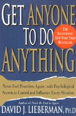 Get Anyone to Do Anything: Never Feel Powerless Again--With Psychological Secrets to Control and Influence Every Situation