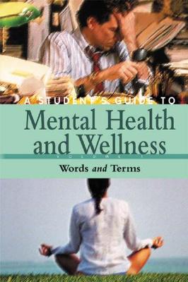 A Student&#39;s Guide to Mental Health &amp; Wellness [4 Volumes]