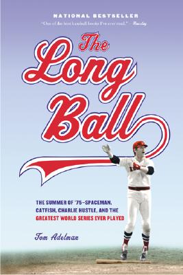 The Long Ball: The Summer of &#39;75 -- Spaceman, Catfish, Charlie Hustle, and the Greatest World Series Ever Played