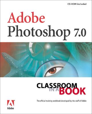 Adobe Photoshop 7.0 Classroom in a Book (With CD-ROM)