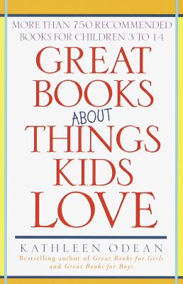 Great Books about Things Kids Love: More Than 750 Recommended Books for Children 3 to 14