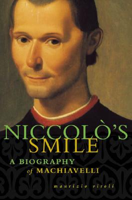 Niccolo&#39;s Smile: A Biography of Machiavelli