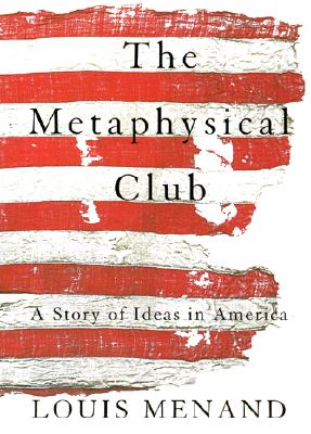 The Metaphysical Club: A Story of Ideas in America