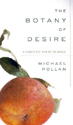 The Botany of Desire: A Plant&#39;s-Eye View of the World