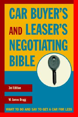 Car Buyer&#39;s and Leaser&#39;s Negotiating Bible, Third Edition