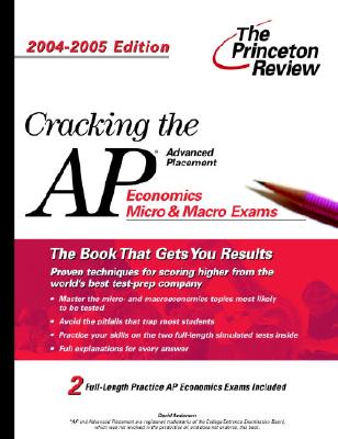 Cracking the AP Economics Macro & Micro Exam, 2004-2005 Edition