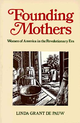 Founding Mothers: Women of America in the Revolutionary Era (Paperback)