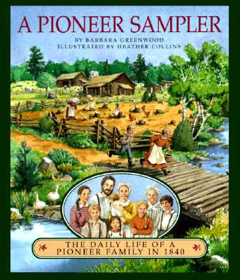 A Pioneer Sampler: The Daily Life of a Pioneer Family in 1840 (Paperback)