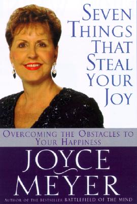 Seven Things That Steal Your Joy: Overcoming the Obstacles to Your Happiness