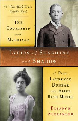 Lyrics of Sunshine and Shadow: The Courtship and Marriage of Paul Lawrence Dunbar and Alice