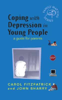 Coping with Depression in Young People: A Guide for Parents