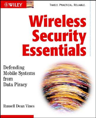 Wireless Security Essentials: Defending Mobile Systems from Data Piracy (with CD-ROM)               