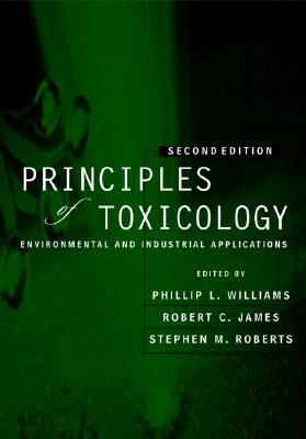 Principles of Toxicology: Environmental and Industrial Applications, 2nd Ed.