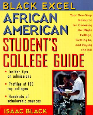 Black Excel African American Student&#39;s College Guide: Your One-Stop Resource for Choosing the Right College, Getting In, and Paying the Bill (Paperback)