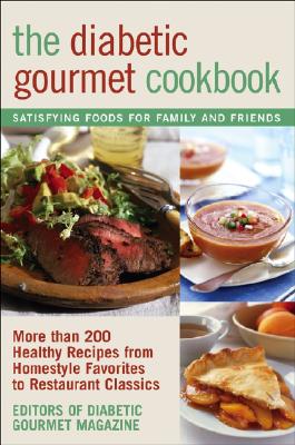 The Diabetic Gourmet Cookbook: More Than 200 Healthy Recipes from Homestyle Favorites to Restaurant Classics