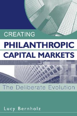 Creating Philanthropic Capital Markets: The Deliberate Evolution