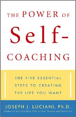 The Power of Self-Coaching: The Five Essential Steps to Creating the Life You Want