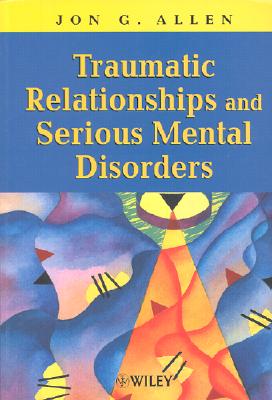 Traumatic Relationships and Serious Mental Disorders