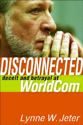 Disconnected: Deceit and Betrayal at Worldcom