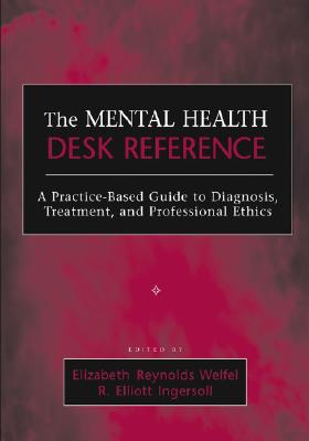 The Mental Health Desk Reference: A Practice-Based Guide to Diqgnosis, Treatment, and Professional Ethics