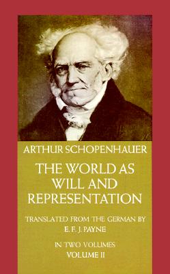 The World as Will and Representation, Vol. 2: Volume 2