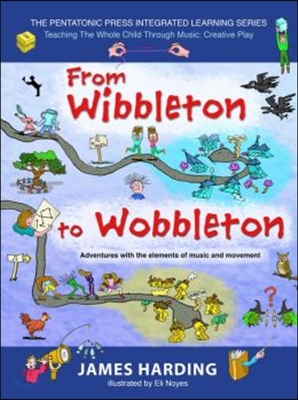 From Wibbleton to Wobbleton: Adventures with the Elements of Music and Movement Volume 3